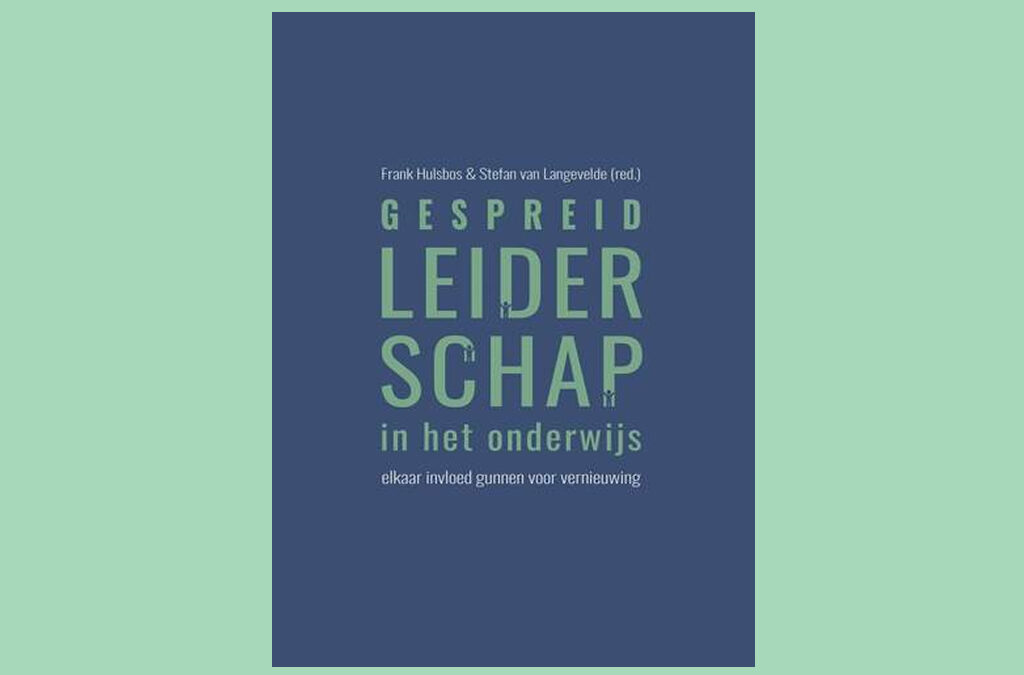 Gespreid leiderschap in het onderwijs. Elkaar invloed gunnen voor vernieuwing